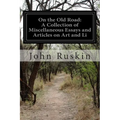 On the Old Road: A Collection of Miscellaneous Essays and Articles on Art and Li