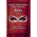 Experts Share Secrets: How To Draw Eyes Volume 3: Expert Advice on Drawing Eyes Correctly