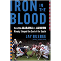 Iron in the Blood: How the Alabama vs. Auburn Rivalry Shaped the Soul of the South
