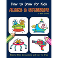 How to Draw for Kids - Aliens & Spaceships: Step by Step Instructions and Easy to draw book