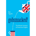 Gobsmacked!: The British Invasion of American English
