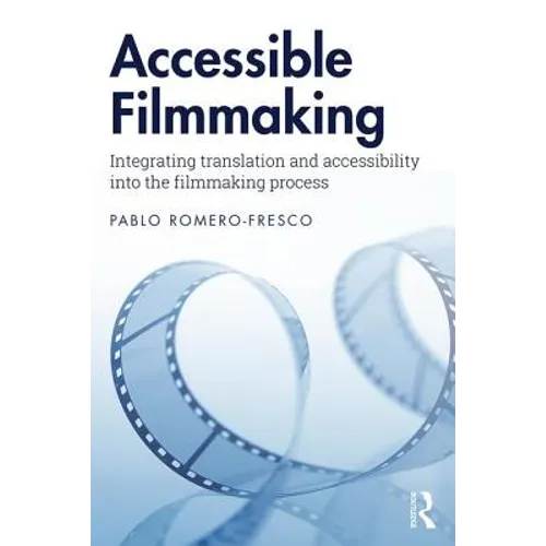 Accessible Filmmaking: Integrating Translation and Accessibility Into the Filmmaking Process
