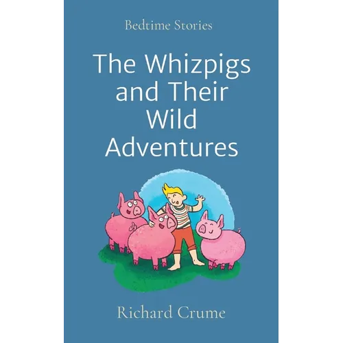 The Whizpigs and Their Wild Adventures: Bedtime Stories