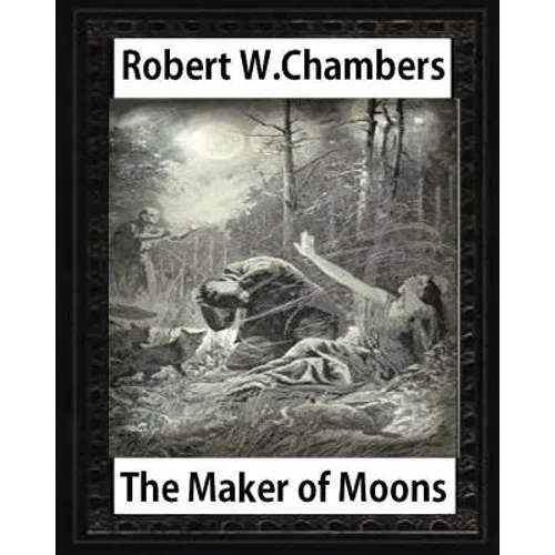 The Maker of Moons (1896), by Robert W. Chambers