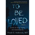 To Be Loved: A Memoir: A Story of Truth, Trauma, and Transformation