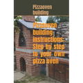 Pizza oven building instructions: Step by step to your own pizza oven