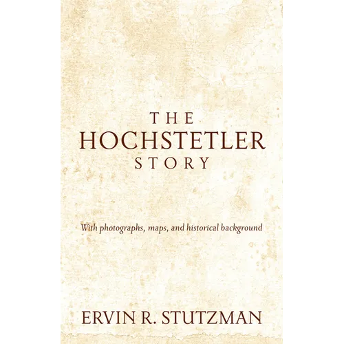 Hochstetler Story: With Photographs, Maps, and Historical Background