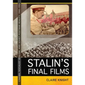 Stalin's Final Films: Cinema, Socialist Realism, and Soviet Postwar Reality, 1945-1953