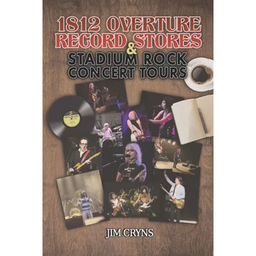 1812 Overture Record Stores & Stadium Rock Concert Tours: Based on Stories from Alan Dulberger