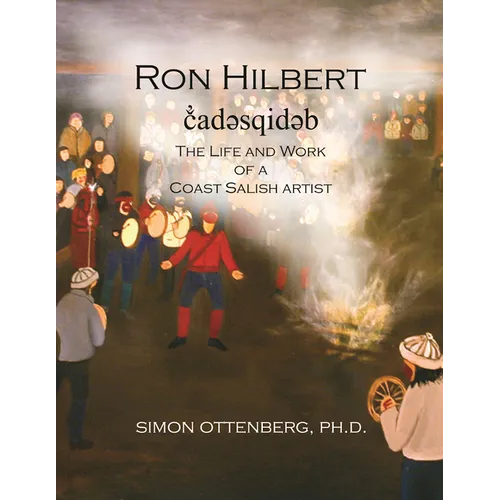 Ron Hilbert č̓adəsqidəb: The Life and Work of a Coast Salish Artist