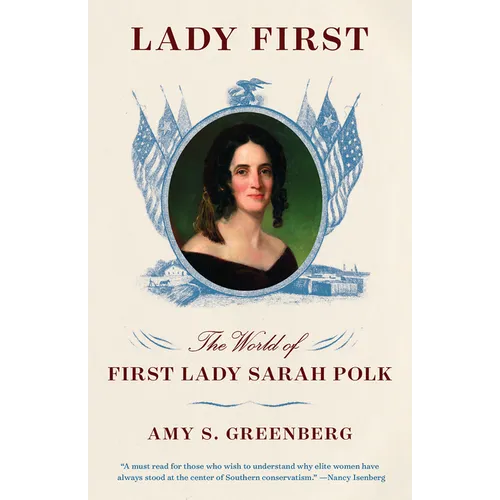 Lady First: The World of First Lady Sarah Polk