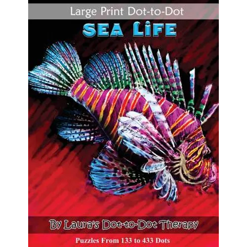 Large Print Dot-to-Dot Sea Life- Puzzles from 133 to 433 Dots: Easy to Read Connect the Dots