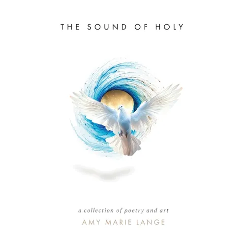 The Sound of Holy: A Collection of Poetry and Art