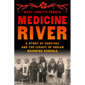 Medicine River: A Story of Survival and the Legacy of Indian Boarding Schools