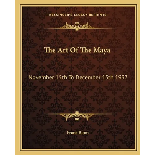 The Art Of The Maya: November 15th To December 15th 1937