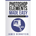 Photoshop Elements Made Easy: Enhance Your Memories With Ease