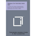 Spirals in Nature and Art: A Study of Spiral Formations Based on the Manuscripts of Leonardo Da Vinci (1903)