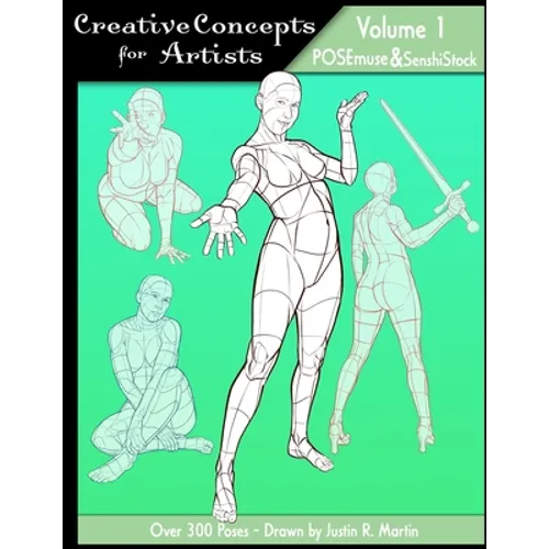 Creative Concepts for Artists: Volume 01: a POSEmuse/SenshiStock collaboration
