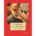 A Dulcimer for Christmas: Traditional Christmas Tunes For Mountain Dulcimer in D-A-A Tuning