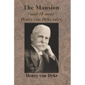The Mansion - and 18 more Henry van Dyke tales
