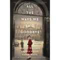 All the Ways We Said Goodbye: A Novel of the Ritz Paris