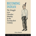 Becoming Indian: The Struggle Over Cherokee Identity in the Twenty-First Century