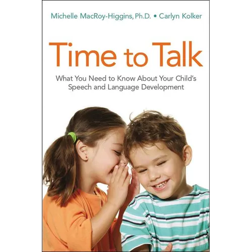 Time to Talk: What You Need to Know about Your Child's Speech and Language Development