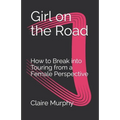 Girl on the Road: How to Break into Touring from a Female Perspective