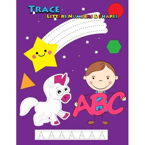 Trace Letters Numbers & Shapes: Tracing for Kids Ages 3-5, 4-6