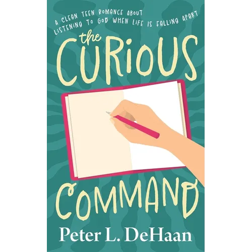 The Curious Command: A Clean Teen Romance About Listening to God When Life Is Falling Apart