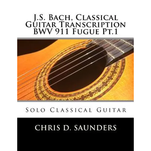 J.S. Bach, Classical Guitar Transcription BWV 911 Fugue Pt.1: Solo Classical Guitar