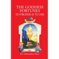 The Goddess Fortunes: To Proper is to DIe