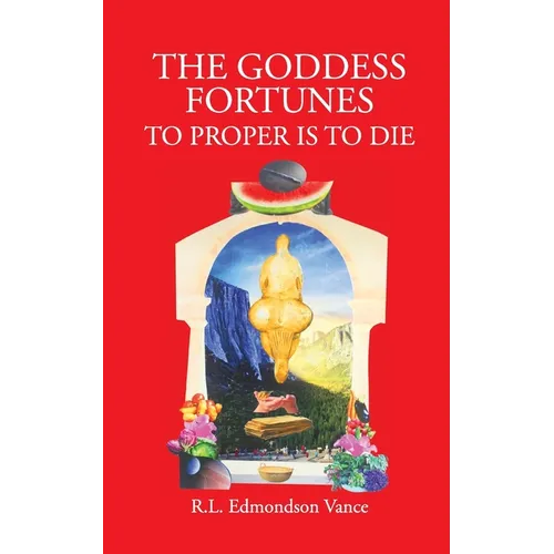 The Goddess Fortunes: To Proper is to DIe