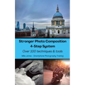 Stronger Photo Composition - Four-Step System: Over 100 Techniques and Tools