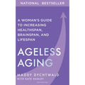 Ageless Aging: A Woman's Guide to Increasing Healthspan, Brainspan, and Lifespan