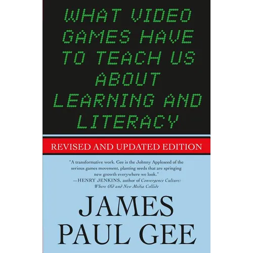 What Video Games Have to Teach Us about Learning and Literacy. Second Edition: Revised and Updated Edition