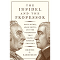 The Infidel and the Professor: David Hume, Adam Smith, and the Friendship That Shaped Modern Thought