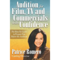 Audition For Film, TV and Commercials With Confidence: The How-to Guide to Prepare You Before the Audition