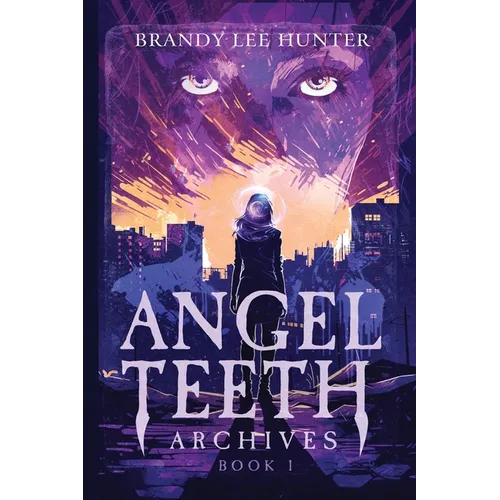 Angel Teeth Archives: Book One: Evolved Whispers
