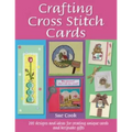 Crafting Cross Stitch Cards: 200 Designs and Ideas for Creating Unique Cards and Keepsake Gifts