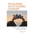 The Balancing Acts of Academic Leadership: A Guide for Department Chairs and Deans