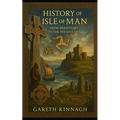 History of the Isle of Man: From Prehistory to the Present Day
