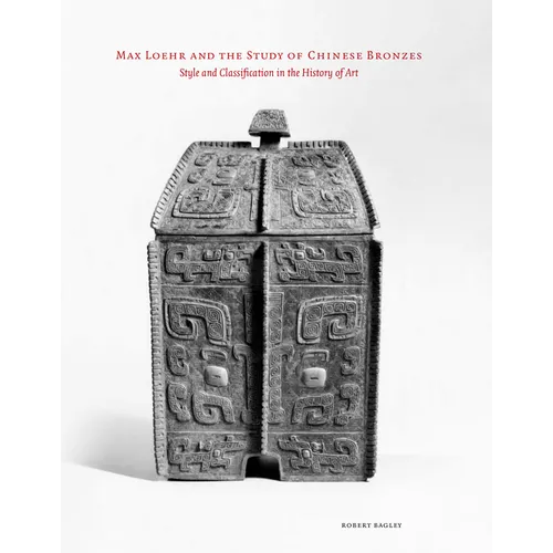 Max Loehr and the Study of Chinese Bronzes