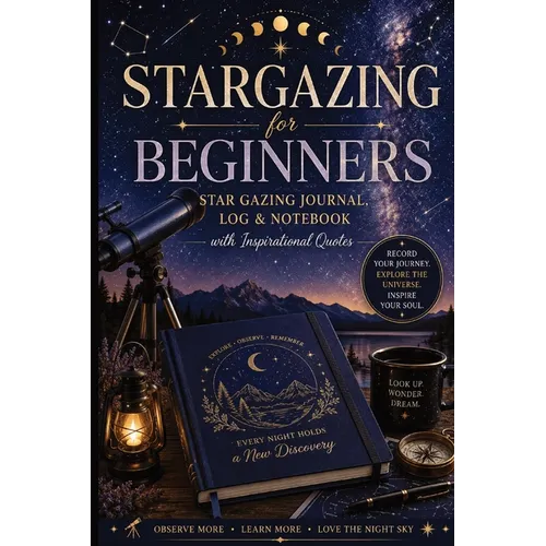 Stargazing for Beginners: Star Gazing Journal, Log & Notebook with Inspirational Quotes Guided Night Sky Observation Log to Record Celestial Objects,