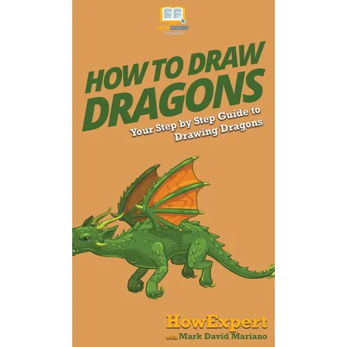 How To Draw Dragons: Your Step By Step Guide To Drawing Dragons