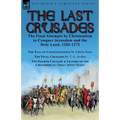 The Last Crusades: the Final Attempts by Christendom to Conquer Jerusalem and the Holy Land, 1202-1272-The Fall of Constantinople by Edwin Pears, The