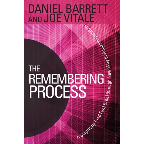 The Remembering Process: A Surprising (and Fun) Breakthrough New Way to Amazing Creativity