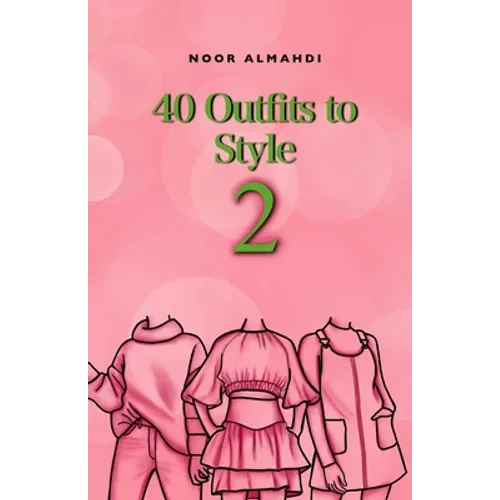 40 Outfits to Style (2): Design Your Style Workbook Second Edition: Winter, Summer, Fall outfits and More - Drawing Workbook for Teens, and Adults