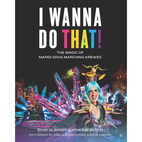 I Wanna Do That!: The Magic of Mardi Gras Marching Krewes