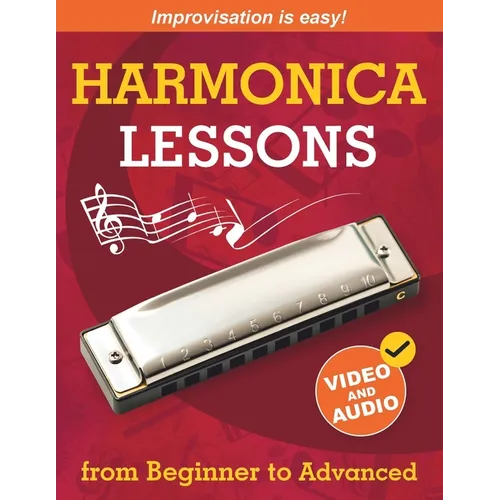 Harmonica Lessons from Beginner to Advanced: Original Harmonica Method of Learning to Play and Improvise + Video and Audio